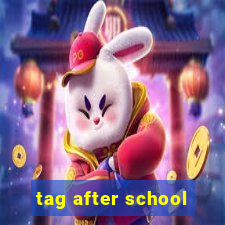 tag after school